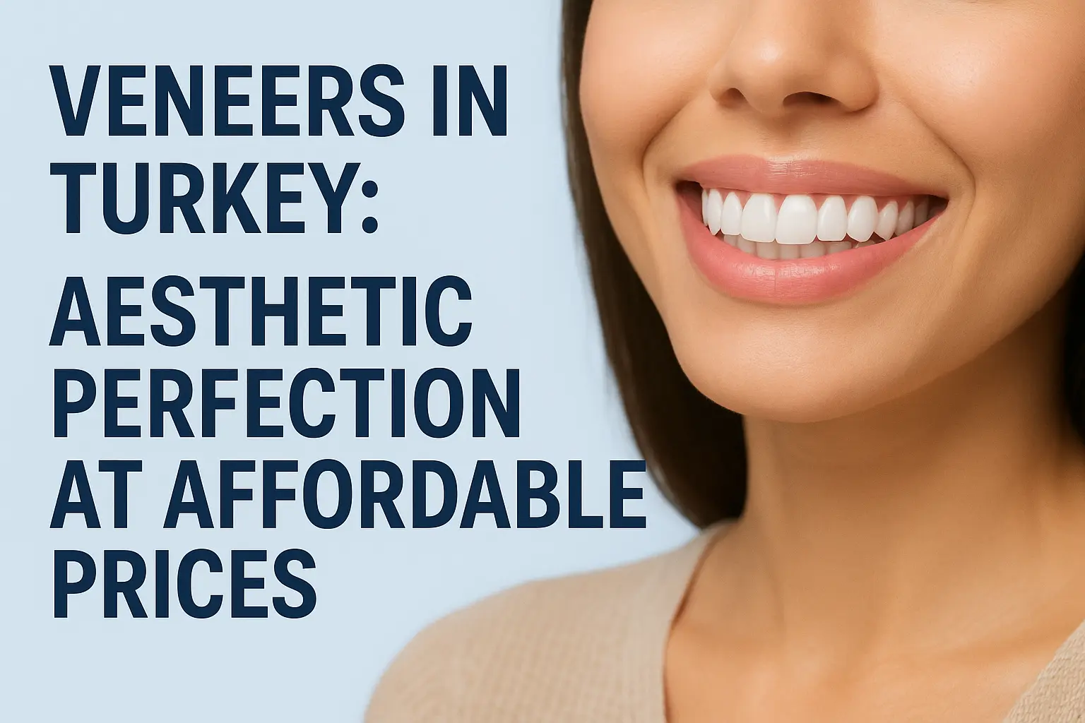 Veneers in Turkey Achieve a Flawless Smile Without Breaking the Bank